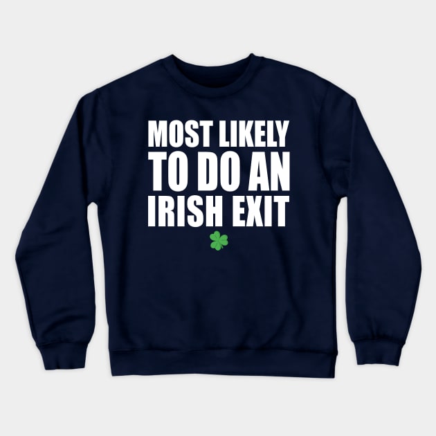 Most Likely To Do An Irish Exit Crewneck Sweatshirt by Stellart